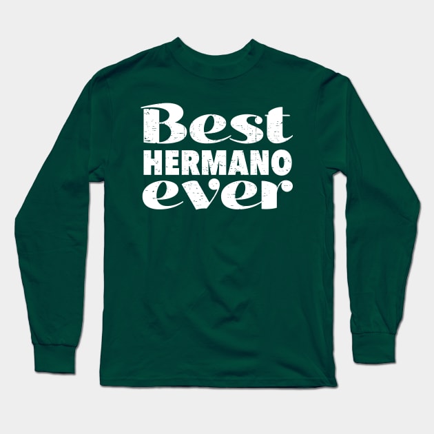 Best hermano ever - best brother ever Long Sleeve T-Shirt by verde